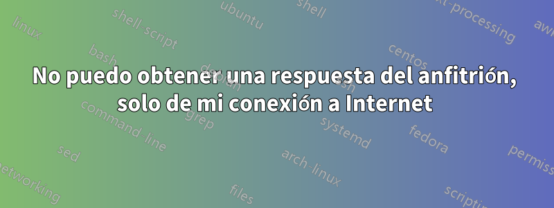 No puedo obtener una respuesta del anfitrión, solo de mi conexión a Internet