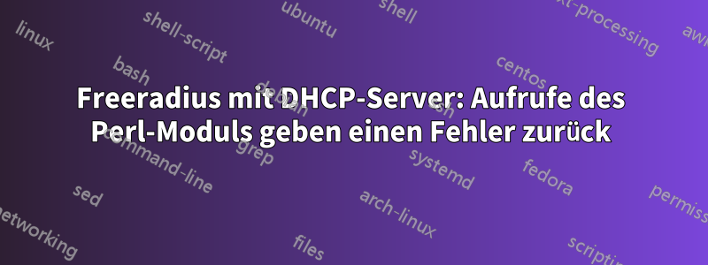 Freeradius mit DHCP-Server: Aufrufe des Perl-Moduls geben einen Fehler zurück