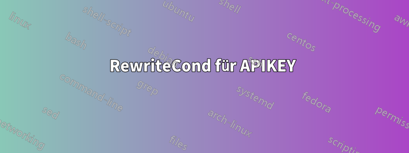 RewriteCond für APIKEY