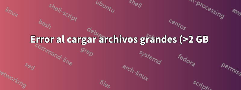 Error al cargar archivos grandes (>2 GB) a través del proxy inverso nginx al contenedor