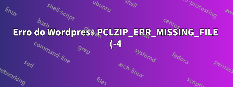 Erro do Wordpress PCLZIP_ERR_MISSING_FILE (-4) quando estou tentando instalar, atualizar um plugin, mas o erro é resolvido temporariamente se eu reiniciar o servidor