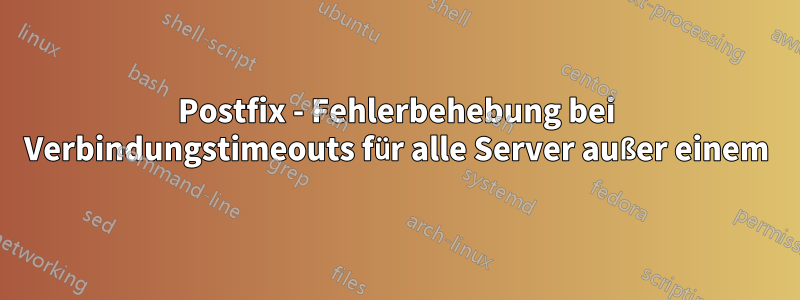 Postfix - Fehlerbehebung bei Verbindungstimeouts für alle Server außer einem