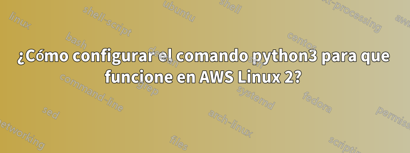 ¿Cómo configurar el comando python3 para que funcione en AWS Linux 2?