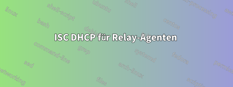 ISC DHCP für Relay-Agenten