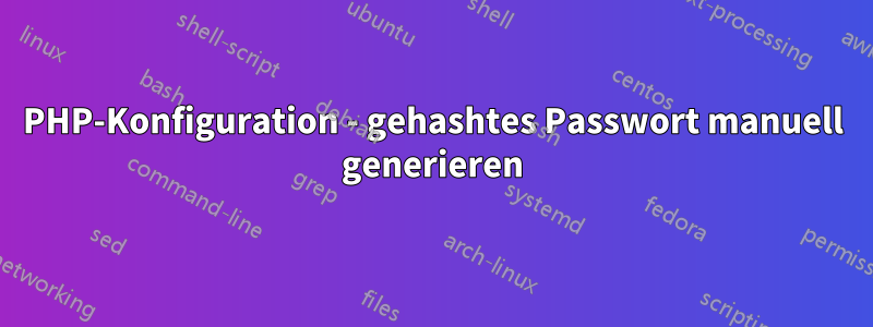 PHP-Konfiguration - gehashtes Passwort manuell generieren