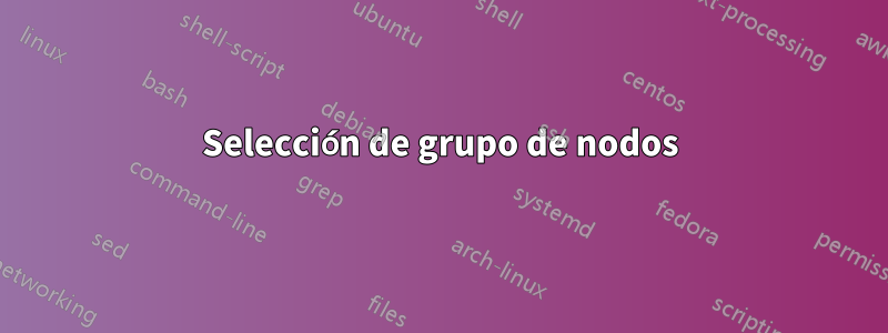 Selección de grupo de nodos