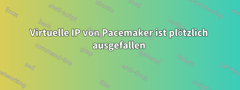 Virtuelle IP von Pacemaker ist plötzlich ausgefallen