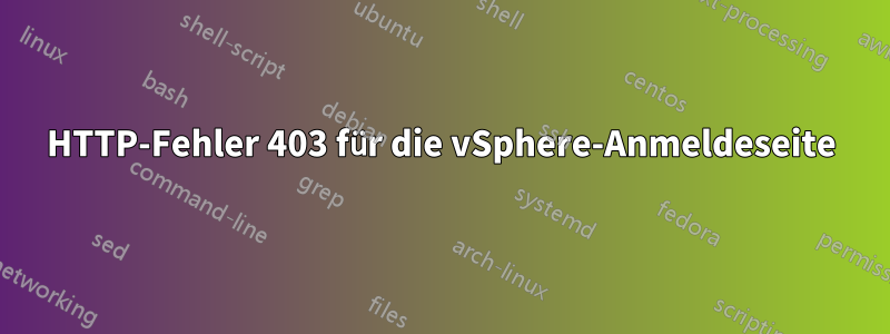 HTTP-Fehler 403 für die vSphere-Anmeldeseite