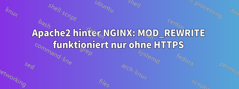 Apache2 hinter NGINX: MOD_REWRITE funktioniert nur ohne HTTPS