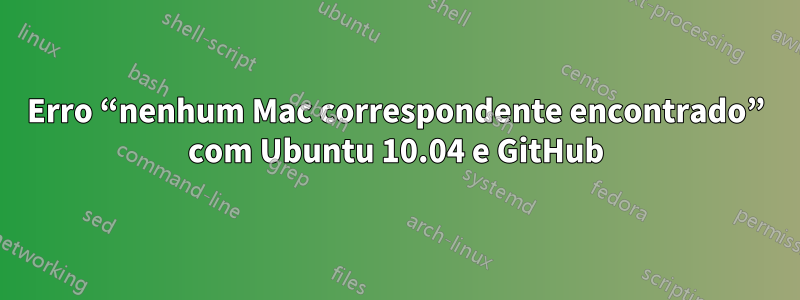 Erro “nenhum Mac correspondente encontrado” com Ubuntu 10.04 e GitHub