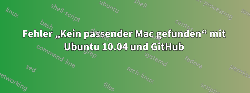 Fehler „Kein passender Mac gefunden“ mit Ubuntu 10.04 und GitHub