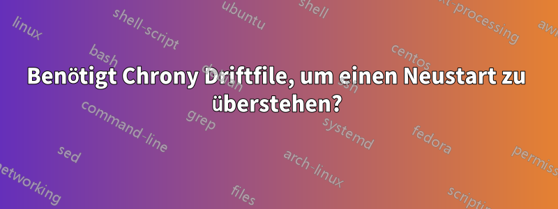 Benötigt Chrony Driftfile, um einen Neustart zu überstehen?