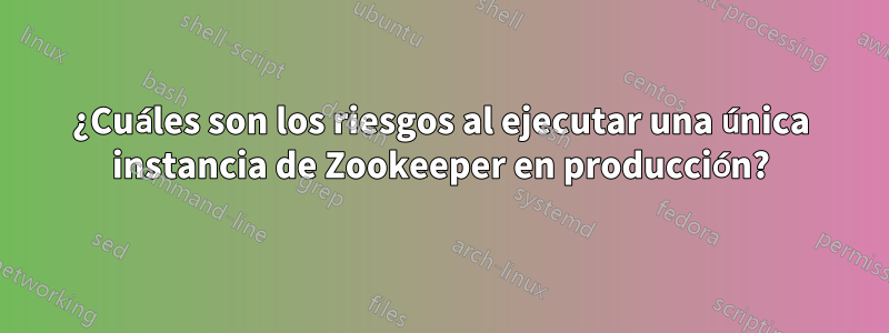 ¿Cuáles son los riesgos al ejecutar una única instancia de Zookeeper en producción?