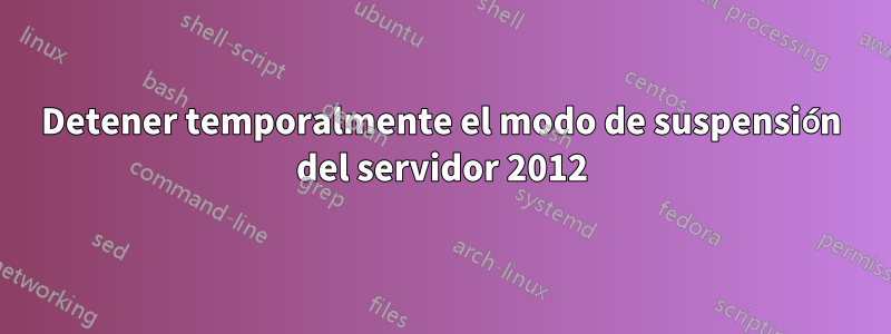 Detener temporalmente el modo de suspensión del servidor 2012