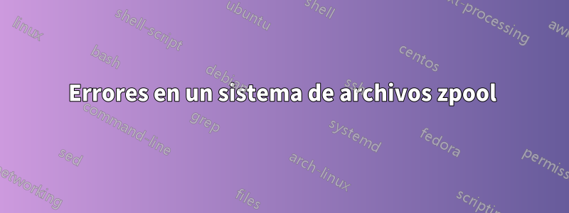 Errores en un sistema de archivos zpool