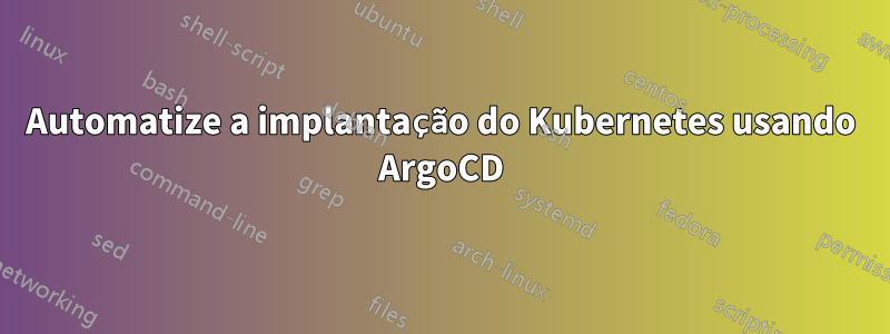 Automatize a implantação do Kubernetes usando ArgoCD