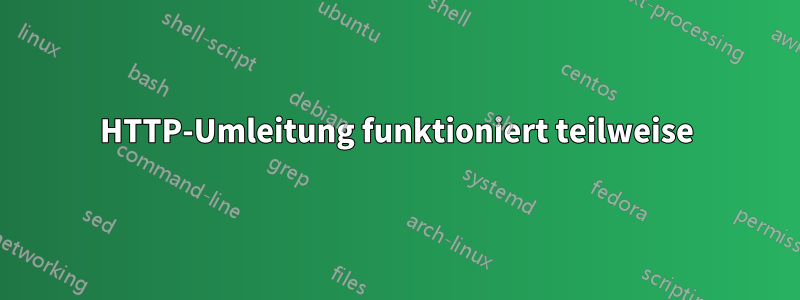 HTTP-Umleitung funktioniert teilweise