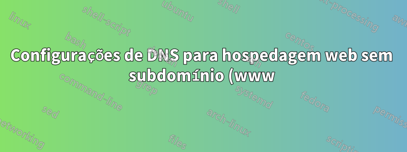 Configurações de DNS para hospedagem web sem subdomínio (www)