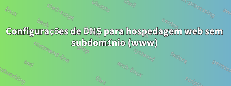 Configurações de DNS para hospedagem web sem subdomínio (www)