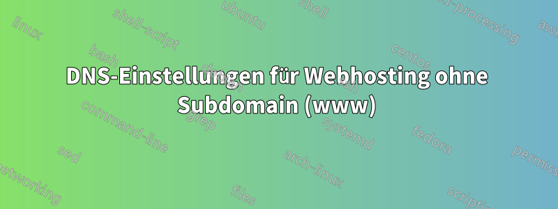 DNS-Einstellungen für Webhosting ohne Subdomain (www)