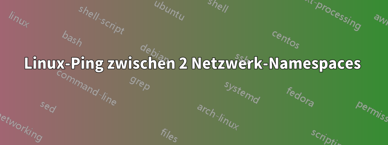 Linux-Ping zwischen 2 Netzwerk-Namespaces