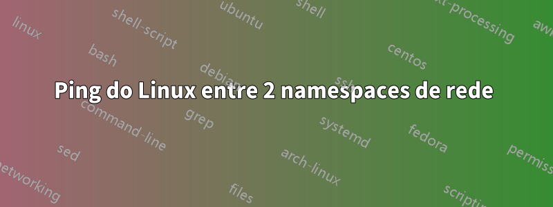 Ping do Linux entre 2 namespaces de rede