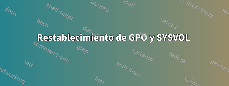 Restablecimiento de GPO y SYSVOL