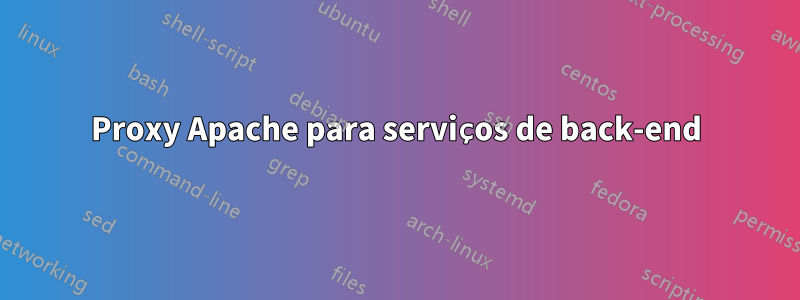 Proxy Apache para serviços de back-end