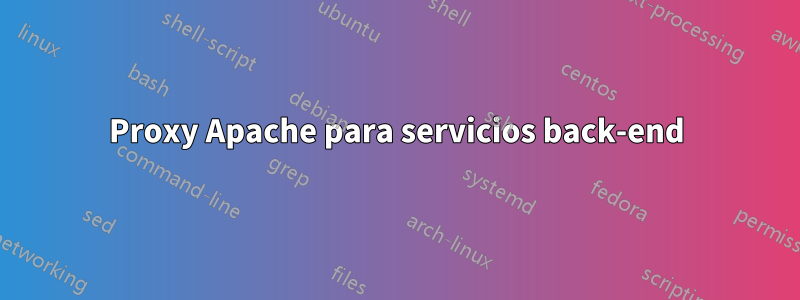 Proxy Apache para servicios back-end