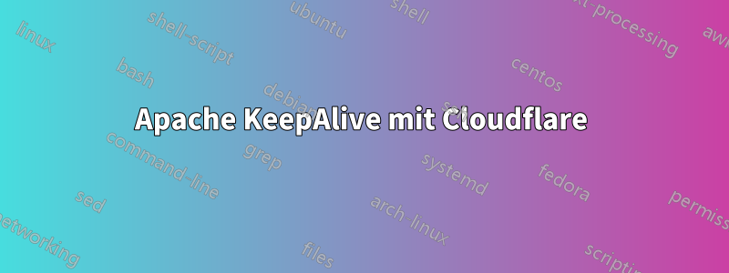 Apache KeepAlive mit Cloudflare