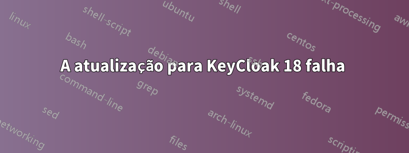 A atualização para KeyCloak 18 falha