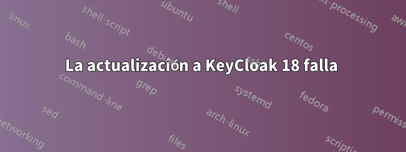 La actualización a KeyCloak 18 falla