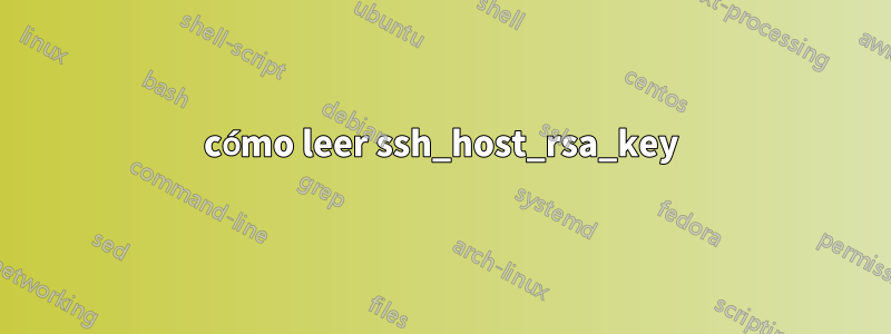 cómo leer ssh_host_rsa_key