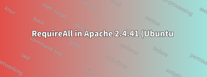 RequireAll in Apache 2.4.41 (Ubuntu) funktioniert nicht