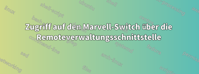 Zugriff auf den Marvell-Switch über die Remoteverwaltungsschnittstelle