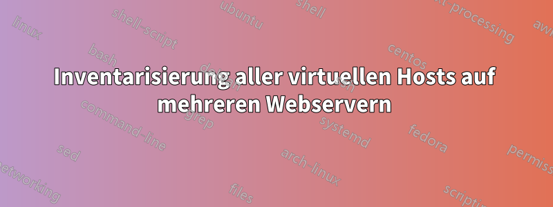 Inventarisierung aller virtuellen Hosts auf mehreren Webservern