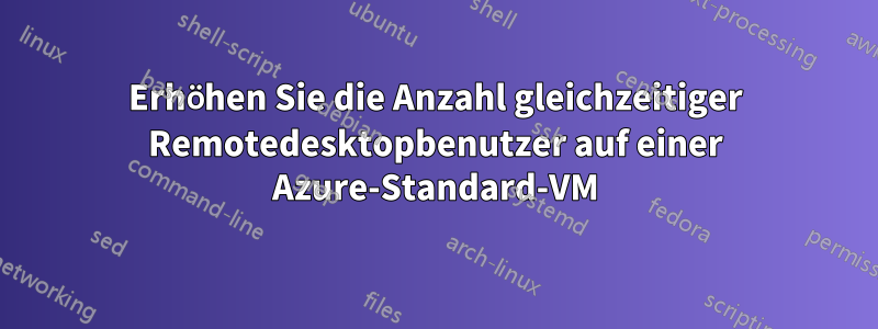 Erhöhen Sie die Anzahl gleichzeitiger Remotedesktopbenutzer auf einer Azure-Standard-VM