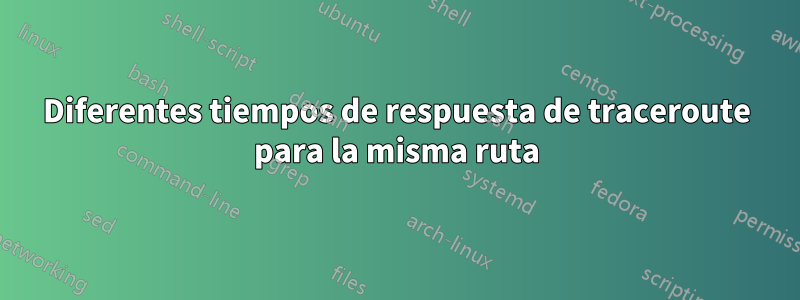 Diferentes tiempos de respuesta de traceroute para la misma ruta