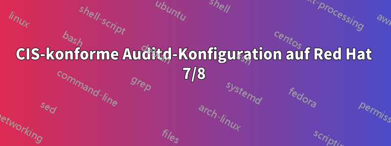 CIS-konforme Auditd-Konfiguration auf Red Hat 7/8