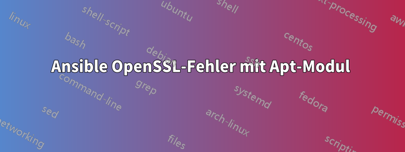 Ansible OpenSSL-Fehler mit Apt-Modul