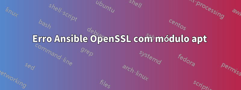 Erro Ansible OpenSSL com módulo apt