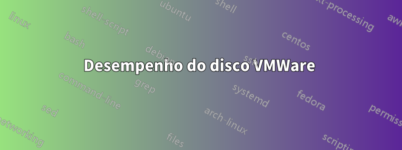 Desempenho do disco VMWare