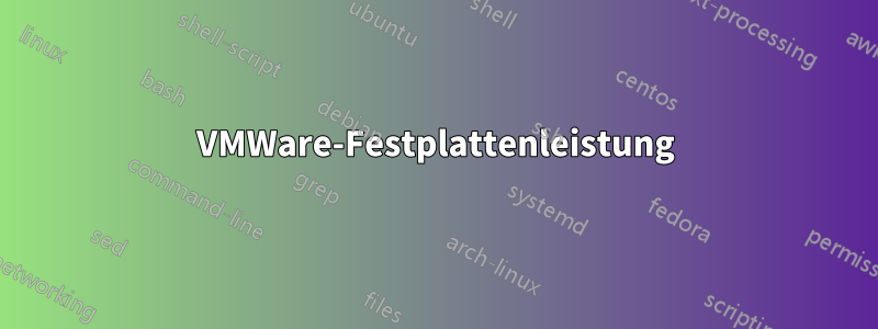 VMWare-Festplattenleistung