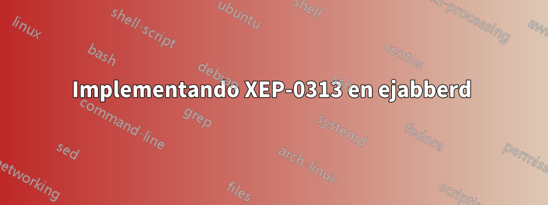 Implementando XEP-0313 en ejabberd