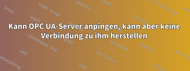 Kann OPC UA-Server anpingen, kann aber keine Verbindung zu ihm herstellen