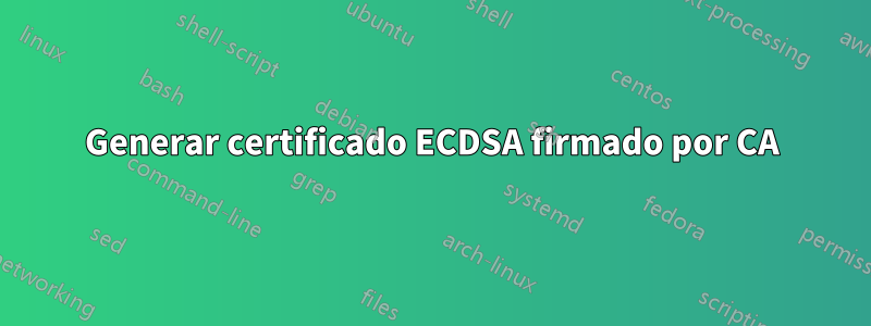 Generar certificado ECDSA firmado por CA