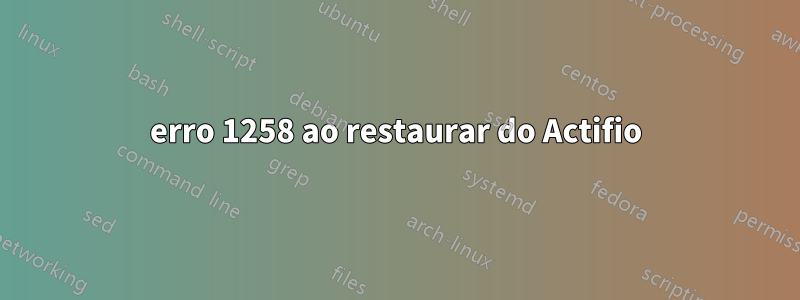 erro 1258 ao restaurar do Actifio