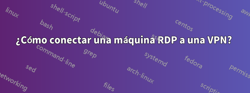 ¿Cómo conectar una máquina RDP a una VPN?