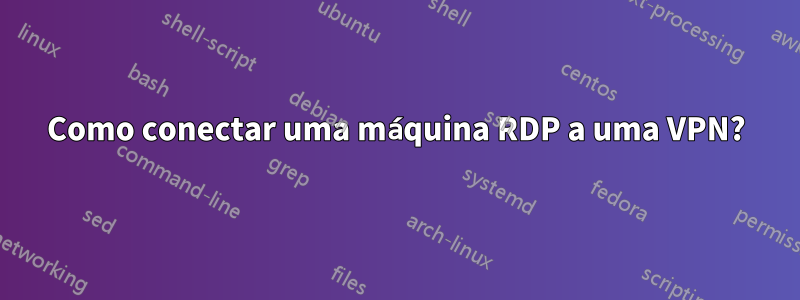 Como conectar uma máquina RDP a uma VPN?