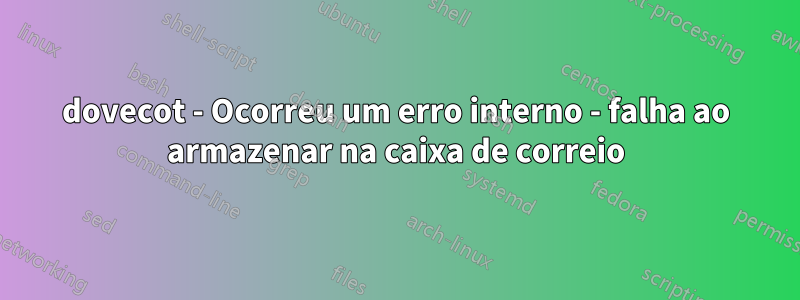 dovecot - Ocorreu um erro interno - falha ao armazenar na caixa de correio